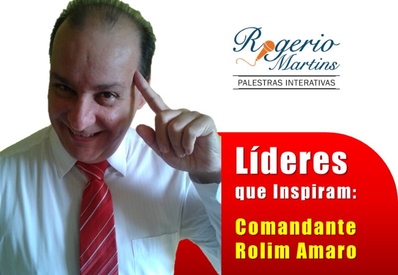 Líderes que inspiram: Comandante Rolim Amaro