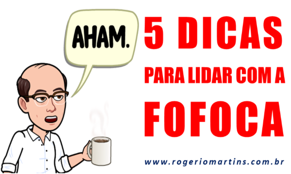 5 dicas para lidar com a fofoca no trabalho